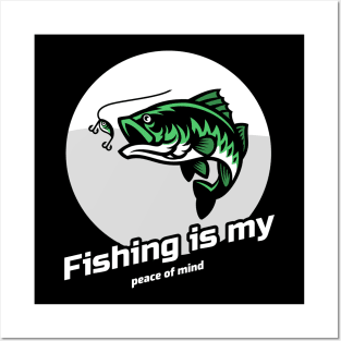 Fishing is my peace of mind Posters and Art